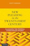 New Pleading in the Twenty-First Century: Slamming the Federal Courthouse Doors? by Scott Dodson