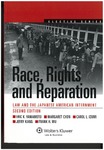 Race, Rights, and Reparation: Law and the Japanese American Internment by Carol L. Izumi, Eric K. Yamamoto, Margaret Chon, Jerry Kang, and Frank H. Wu