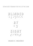 Blinded by Sight by Osagie K. Obasogie