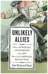 Unlikely Allies: How a Merchant, a Playwright and a Spy Save the American Revolution by Joel R. Paul