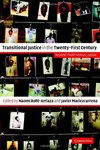 Transitional Justice in the Twenty-First Century: Beyond Truth Versus Justice by Naomi Roht-Arriana and Javier Mariezcurrena