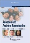 Adoption and Assisted Reproduction: Families Under Construction by Susan Frelich Appleton and D. Kelly Weisberg