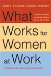 What Works for Women at Work: Four Patterns Working Women Need to Know by Joan C. Williams